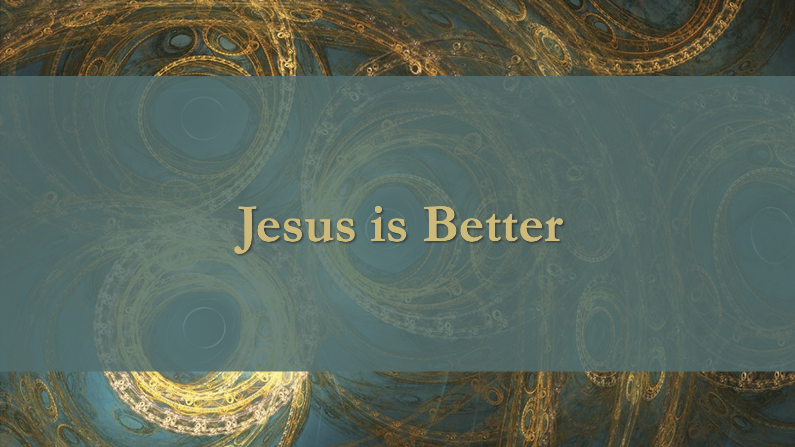 Jesus is Better
