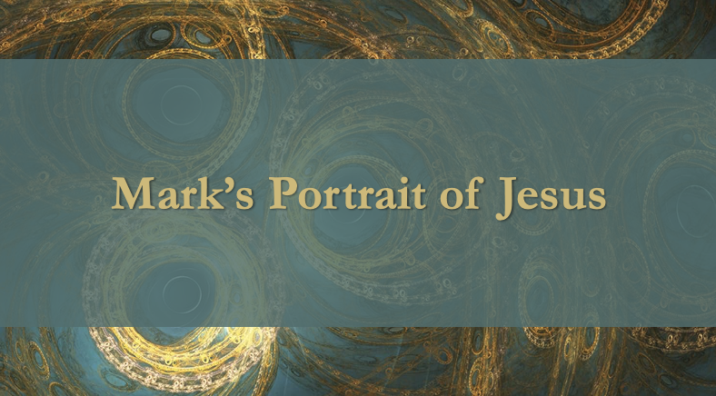 Mark’s Portrait of Jesus